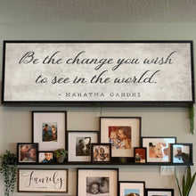 Load image into Gallery viewer, Be The Change You Wish To See Inspiration Sign II