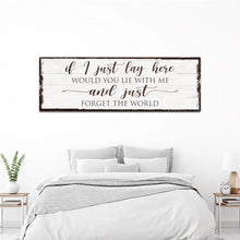 Load image into Gallery viewer, Would You Lie With Me And Just Forget The World Sign