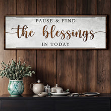 Load image into Gallery viewer, Pause &amp; Find The Blessings In Today Faith Sign
