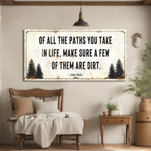 Load image into Gallery viewer, Of All the Paths You Take in Life Make Sure A Few Of Them Are Dirt Cabin Sign II