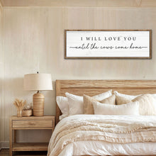 Load image into Gallery viewer, I Will Love You Until The Cows Come Home Cattle Sign