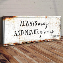 Load image into Gallery viewer, Always Pray And Never Give Up - Luke 18:1 Faith Sign