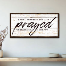 Load image into Gallery viewer, I Still Remember The Days I Prayed Faith Sign II