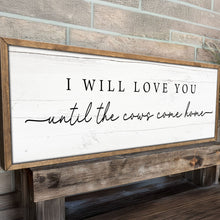 Load image into Gallery viewer, I Will Love You Until The Cows Come Home Cattle Sign