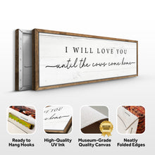 Load image into Gallery viewer, I Will Love You Until The Cows Come Home Cattle Sign