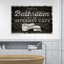 Load image into Gallery viewer, This Is A Bathroom Not An Internet Cafe Sign II