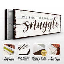 Load image into Gallery viewer, We Should Probably Snuggle Sign