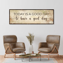 Load image into Gallery viewer, Today Is A Good Day To Have A Good Day Sign
