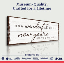 Load image into Gallery viewer, How Wonderful Life Is Now You're In The World Sign IV
