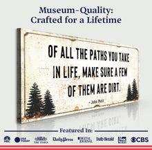 Load image into Gallery viewer, Of All the Paths You Take in Life Make Sure A Few Of Them Are Dirt Cabin Sign II