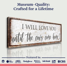 Load image into Gallery viewer, I Will Love You Until The Cows Come Home Sign