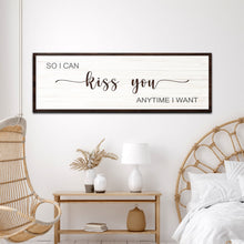 Load image into Gallery viewer, So I Can Kiss You Anytime I Want Sign II