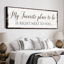 Load image into Gallery viewer, My Favorite Place In The World Is Next To You Sign III