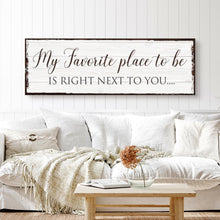 Load image into Gallery viewer, My Favorite Place In The World Is Next To You Sign III