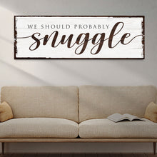 Load image into Gallery viewer, We Should Probably Snuggle Sign