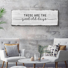 Load image into Gallery viewer, These Are The Good Old Days Sign
