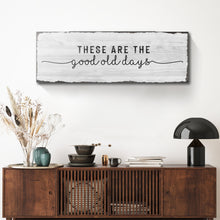 Load image into Gallery viewer, These Are The Good Old Days Sign