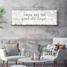 Load image into Gallery viewer, These Are The Good Old Days Sign
