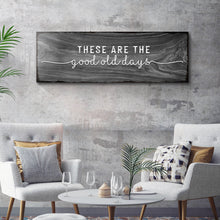 Load image into Gallery viewer, These Are The Good Old Days Sign