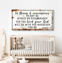 Load image into Gallery viewer, Joshua 1:9 - Be Strong And Courageous Sign