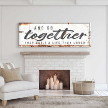 Load image into Gallery viewer, And So Together They Built A Life They Loved Sign II