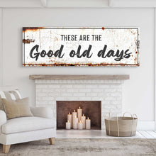 Load image into Gallery viewer, These Are The Good Old Days Sign III