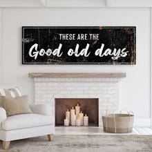 Load image into Gallery viewer, These Are The Good Old Days Sign III