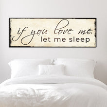 Load image into Gallery viewer, If You Love Me Let Me Sleep Sign
