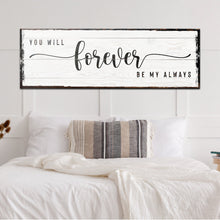 Load image into Gallery viewer, You Will Forever Be My Always Sign