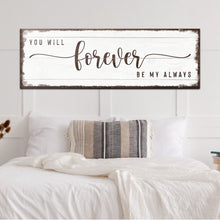 Load image into Gallery viewer, You Will Forever Be My Always Sign