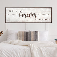 Load image into Gallery viewer, You Will Forever Be My Always Sign