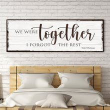 Load image into Gallery viewer, We Were Together, I Forget The Rest Sign