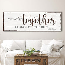 Load image into Gallery viewer, We Were Together, I Forget The Rest Sign