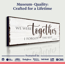 Load image into Gallery viewer, We Were Together, I Forget The Rest Sign