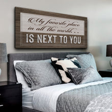 Load image into Gallery viewer, My Favorite Place In The World Is Next To You Sign