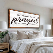 Load image into Gallery viewer, I Still Remember The Days I Prayed Faith Sign III
