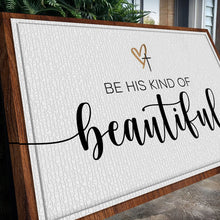 Load image into Gallery viewer, Be His Kind Of Beautiful Faith Sign II