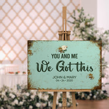 Load image into Gallery viewer, You And Me We Got This Wedding Sign