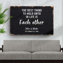 Load image into Gallery viewer, The Best Thing To Hold Onto Life Is Each Other Sign