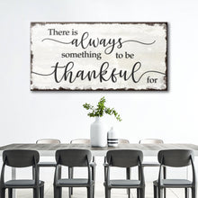 Load image into Gallery viewer, There Is Always Something To Be Thankful For Sign