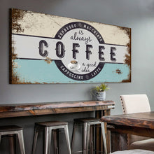 Load image into Gallery viewer, Coffee Is Always A Good Idea Sign