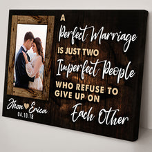 Load image into Gallery viewer, A Perfect Marriage Is Two Imperfect People Who Refuse To Give Up On Each Other Sign