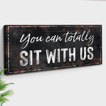 Load image into Gallery viewer, You Can Totally Sit With Us Sign