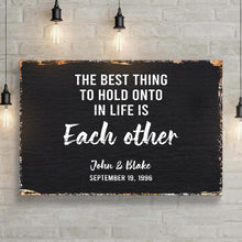 Load image into Gallery viewer, The Best Thing To Hold Onto Life Is Each Other Sign