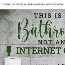 Load image into Gallery viewer, This Is A Bathroom Not An Internet Cafe Sign