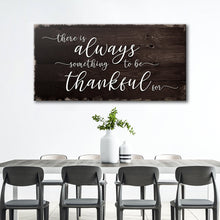 Load image into Gallery viewer, There Is Always Something To Be Thankful For Sign