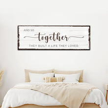 Load image into Gallery viewer, And So Together They Built A Life They Loved Sign IV