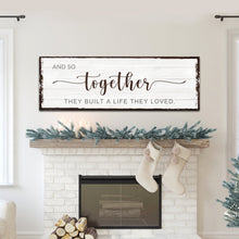 Load image into Gallery viewer, And So Together They Built A Life They Loved Sign IV