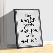 Load image into Gallery viewer, The World Needs Who You Were Made To Be Sign III