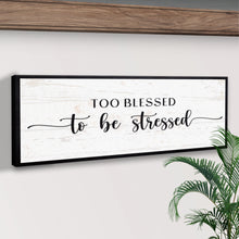 Load image into Gallery viewer, Too Blessed To Be Stressed Sign II